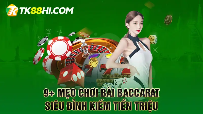 9+ Mẹo chơi bài baccarat siêu đỉnh kiếm tiền triệu