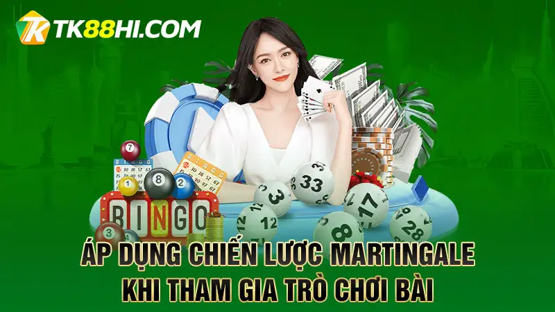 Áp dụng chiến lược Martingale khi tham gia trò chơi bài