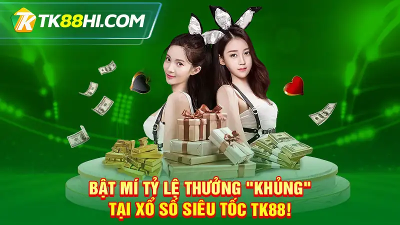 Bật mí tỷ lệ thưởng "khủng" tại Xổ số Siêu Tốc TK88