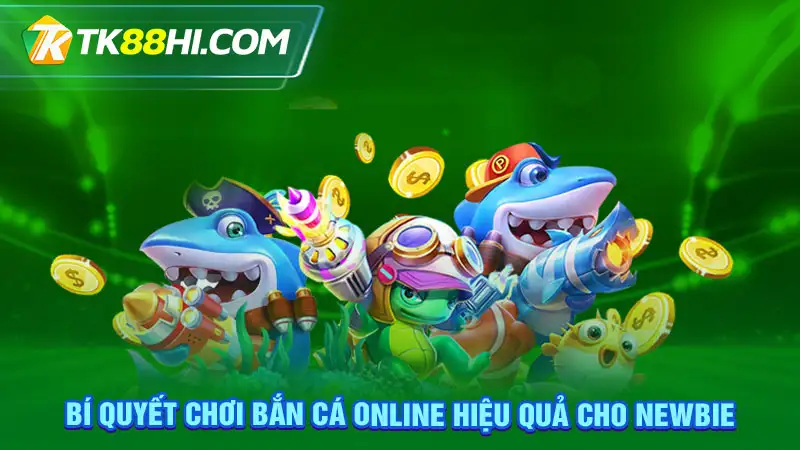 Bí quyết chơi bắn cá online hiệu quả cho newbie