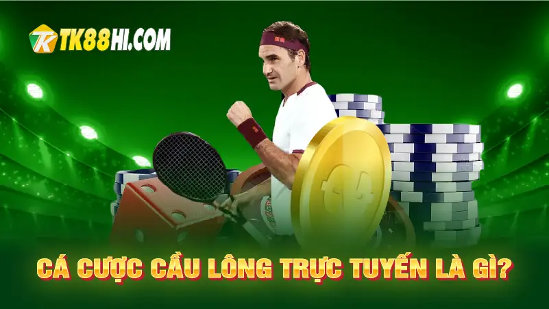 Cá cược cầu lông trực tuyến là gì?