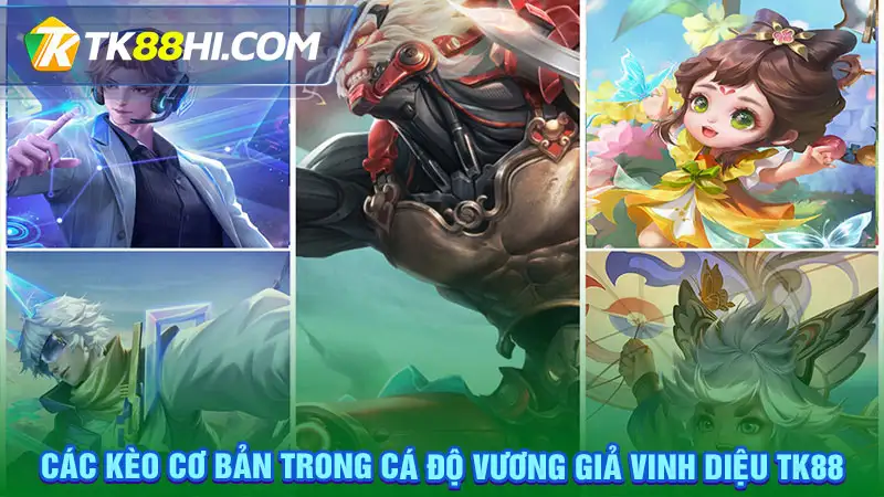 Các kèo cơ bản trong cá độ Vương Giả Vinh Diệu Tk88