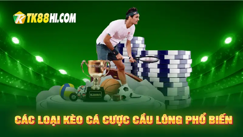 Các loại kèo cá cược cầu lông phổ biến