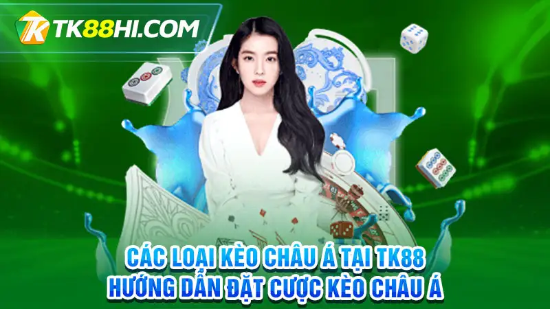 Các loại kèo châu Á tại TK88 - Hướng dẫn đặt cược kèo châu Á