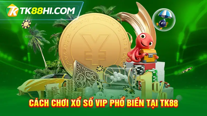 Cách chơi Xổ số VIP phổ biến tại TK88