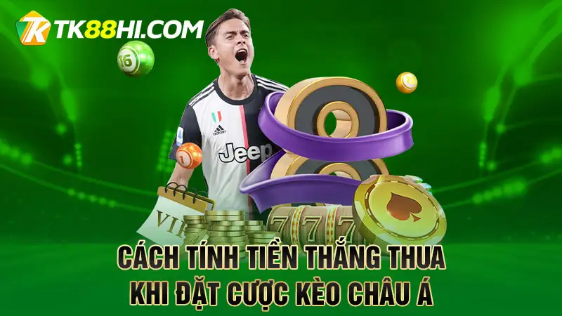 Cách tính tiền thắng thua khi đặt cược kèo châu Á