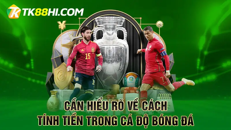 Cần hiểu rõ về cách tính tiền trong cá độ bóng đá