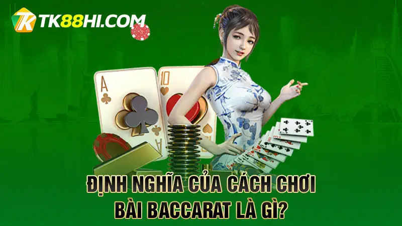 Định nghĩa của cách chơi bài Baccarat là gì?