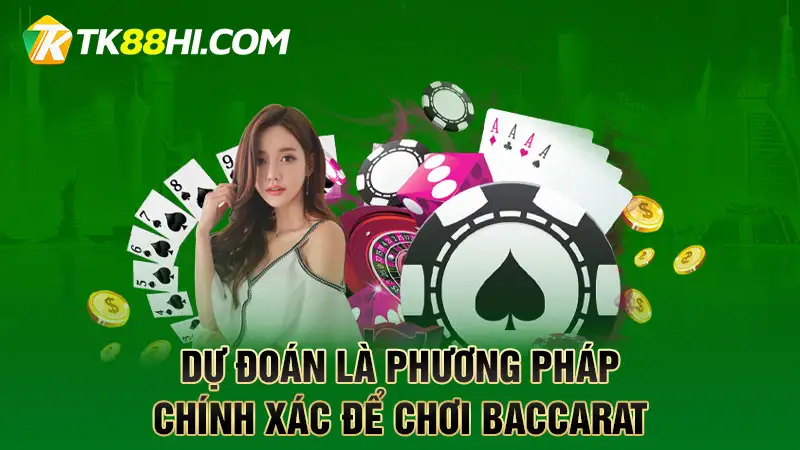 Dự đoán là phương pháp chính xác để chơi Baccarat