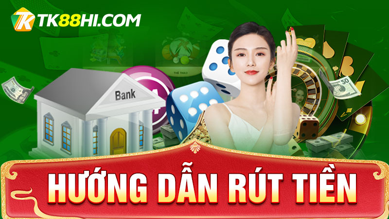 Hướng dẫn rút tiền TK88