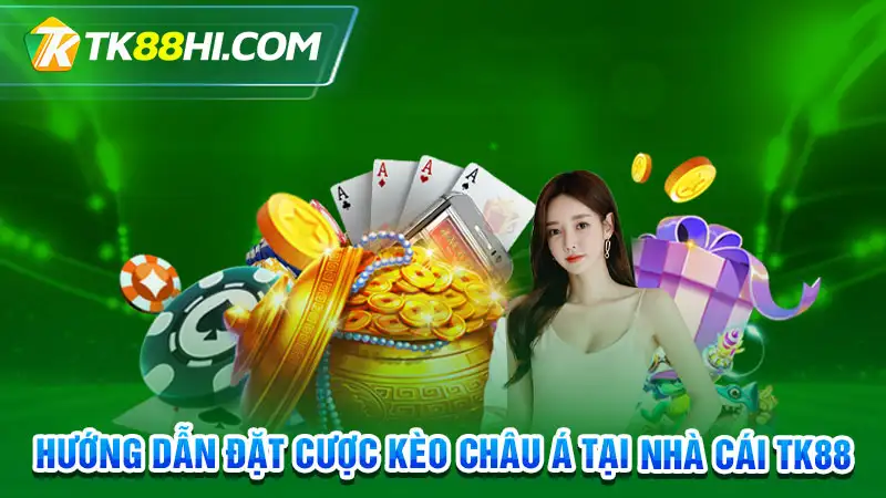 Hướng dẫn đặt cược kèo châu Á tại nhà cái TK88