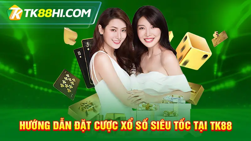 Hướng dẫn đặt cược xổ số siêu tốc tại TK88