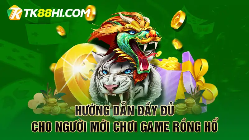 Hướng dẫn đầy đủ cho người mới chơi game Rồng Hổ