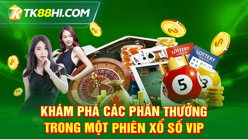 Khám phá các phần thưởng trong một phiên Xổ số VIP