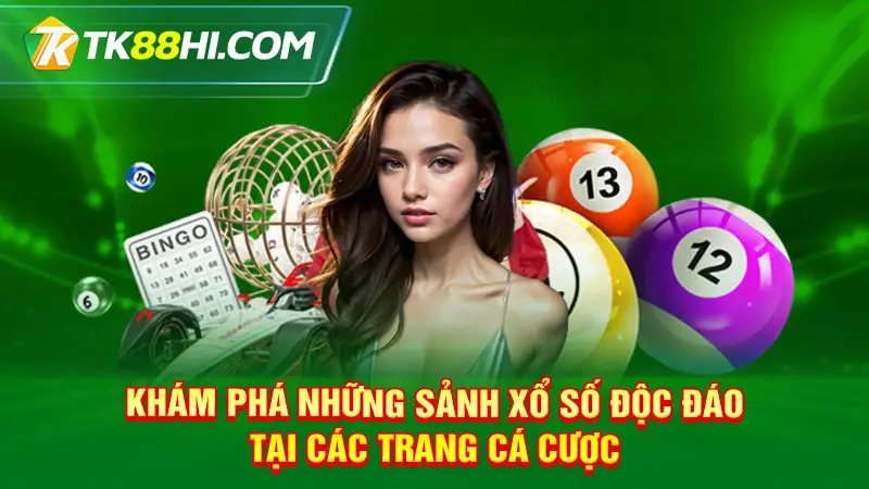 Khám phá những sảnh xổ số độc đáo tại các trang cá cược