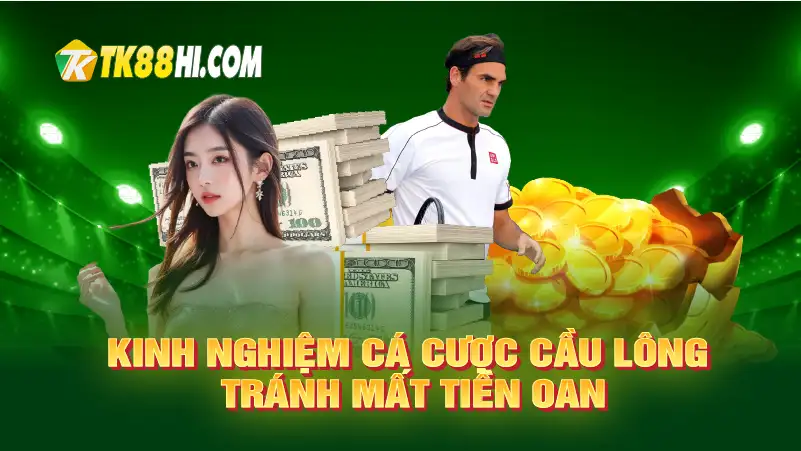 Kinh nghiệm cá cược cầu lông tránh mất tiền oan