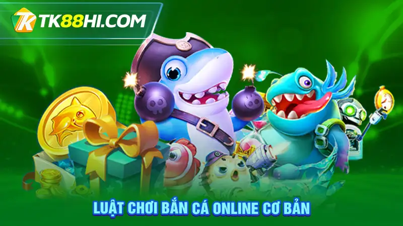 Luật chơi bắn cá online cơ bản