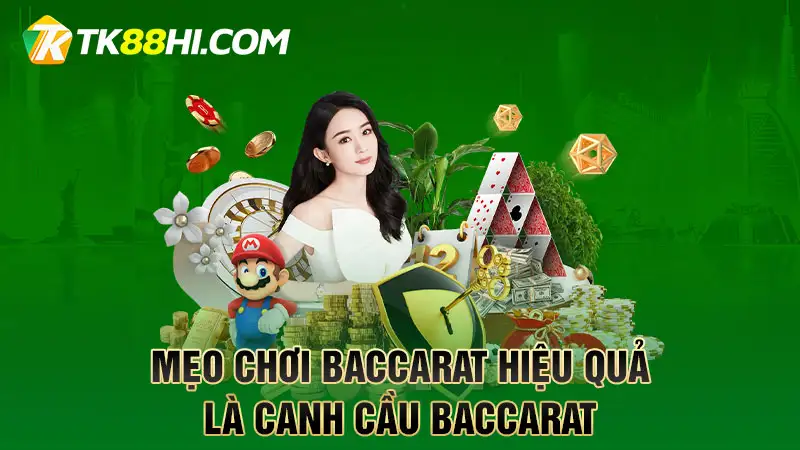 Mẹo chơi Baccarat hiệu quả là canh cầu Baccarat