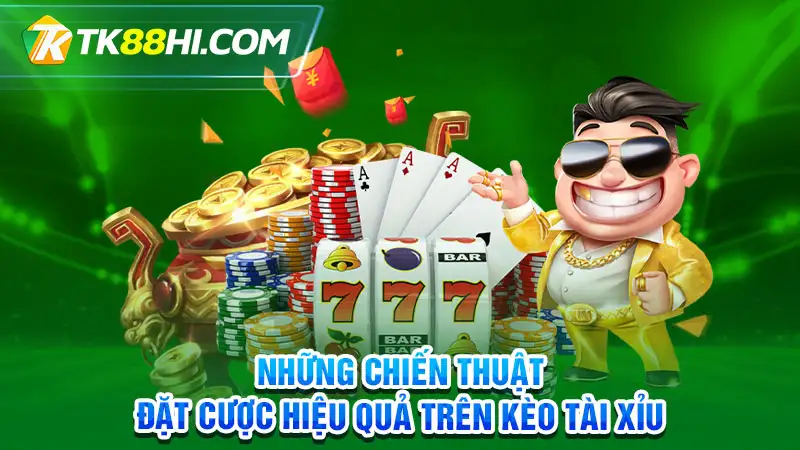 Những chiến thuật đặt cược hiệu quả trên kèo tài xỉu