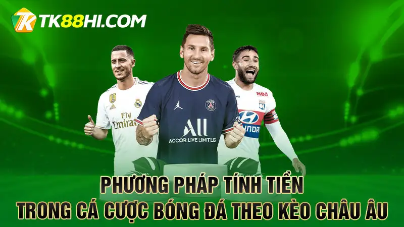 Phương pháp tính tiền trong cá cược bóng đá theo kèo Châu Âu