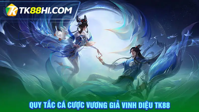 Quy tắc cá cược Vương Giả Vinh Diệu Tk88