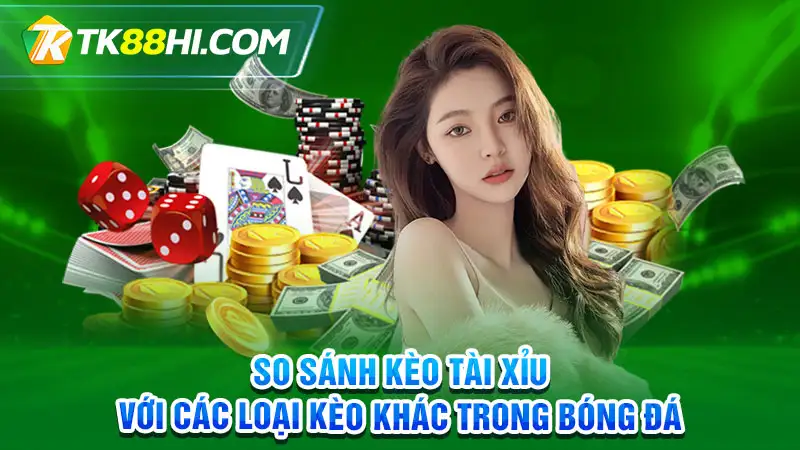 So sánh kèo tài xỉu với các loại kèo khác trong bóng đá