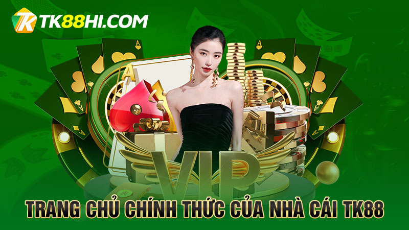 TK88 - TRANG CHỦ CHÍNH THỨC CỦA NHÀ CÁI TK88