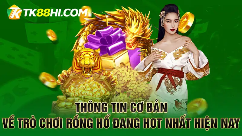 Thông tin cơ bản về trò chơi Rồng Hổ đang hot nhất hiện nay