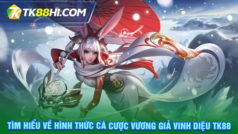 Hình thức cá cược Vương Giả Vinh Diệu Tk88