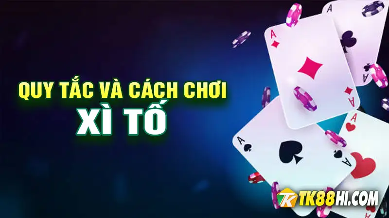 Quy tắc và cách chơi xì tố