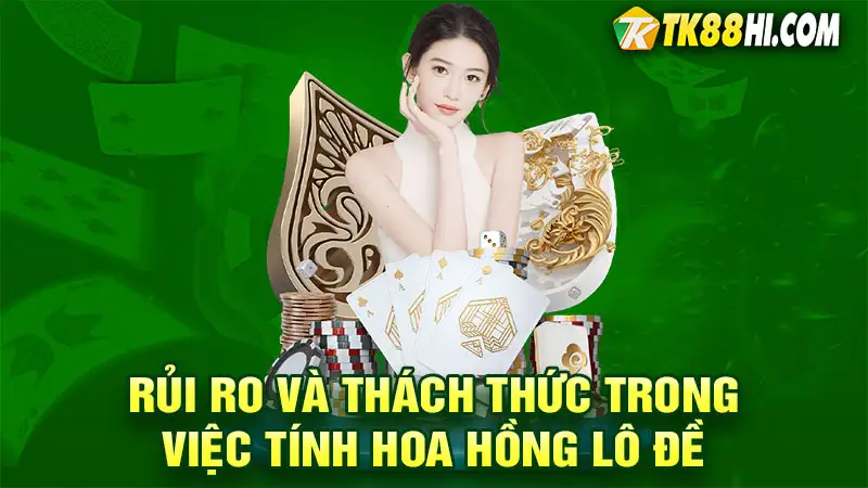 Rủi ro và thách thức trong cách tính hoa hồng lô đề